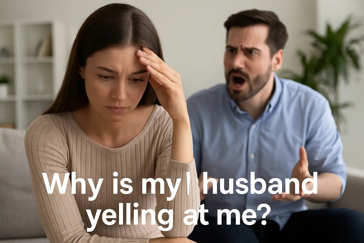 why is my husband yelling at me